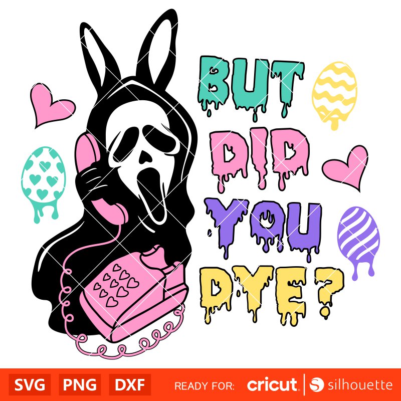 But Did You Dye Scream Svg, Easter Bunny Svg, Happy Easter Svg, Horror Svg, Cricut, Silhouette Vector Cut File