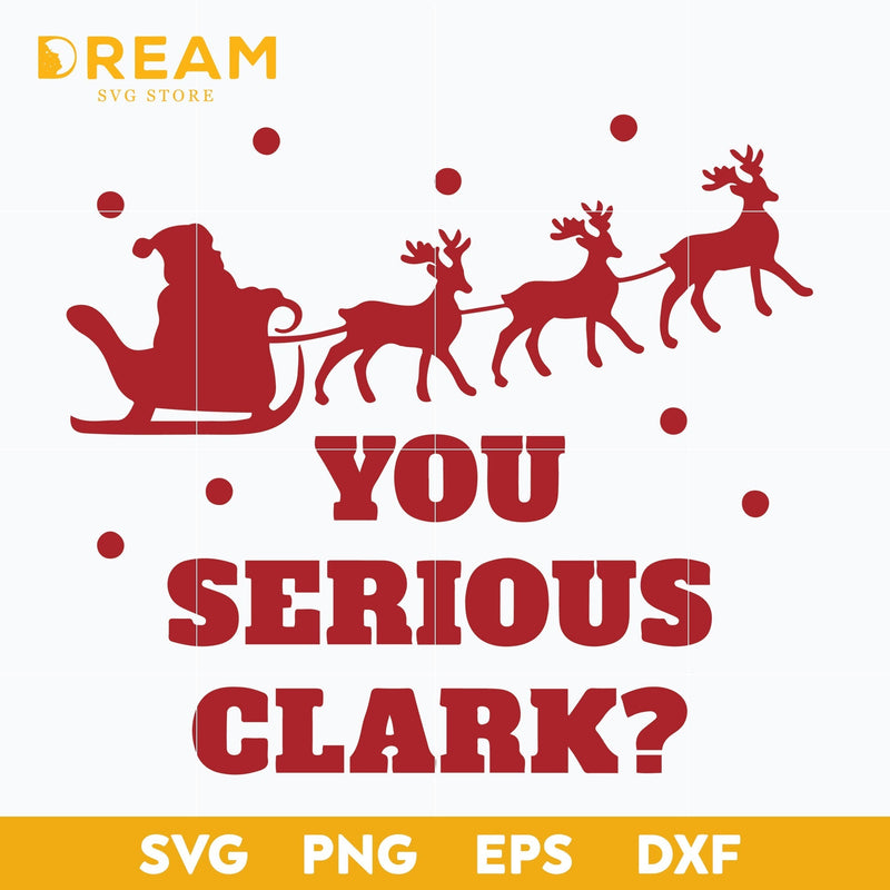 You serious clark svg, Christmas svg, png, dxf, eps digital file CRM1311203L