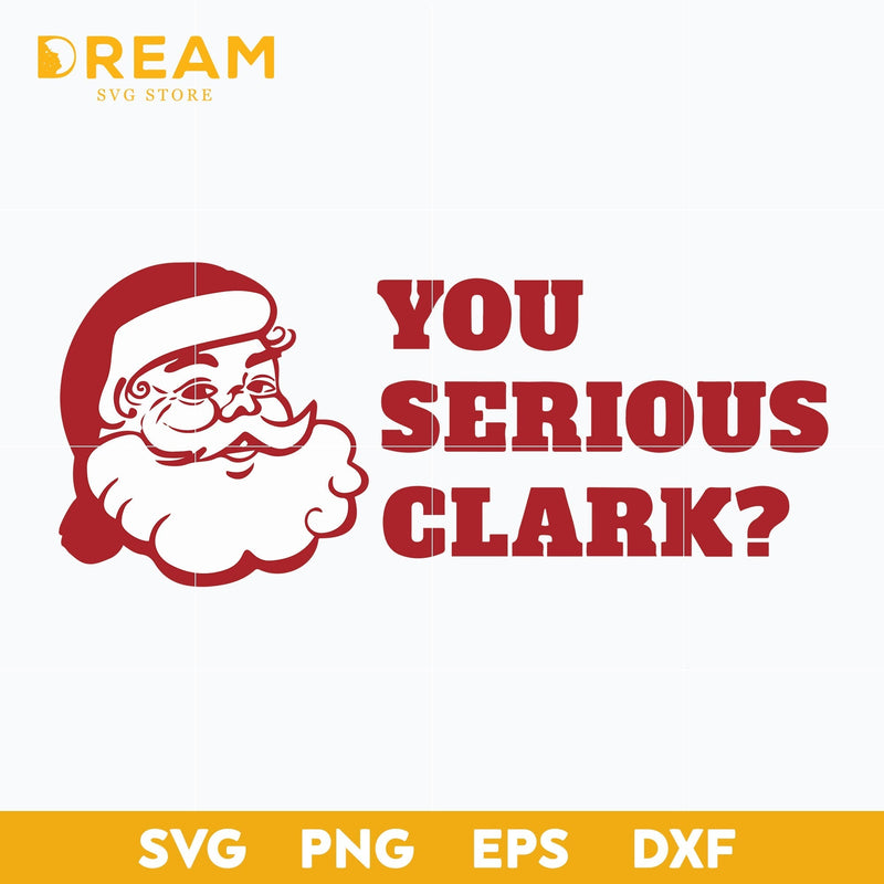 You serious clark svg, Christmas svg, png, dxf, eps digital file CRM1311208L