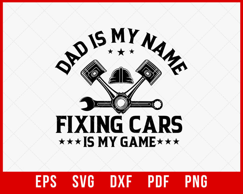 Car Mechanic Shirt for Dad, Gift for Mechanic, Auto Repair, Dad is my Name Fixing Cars is my game T-Shirt Design Fixing SVG Cutting File Digital Download