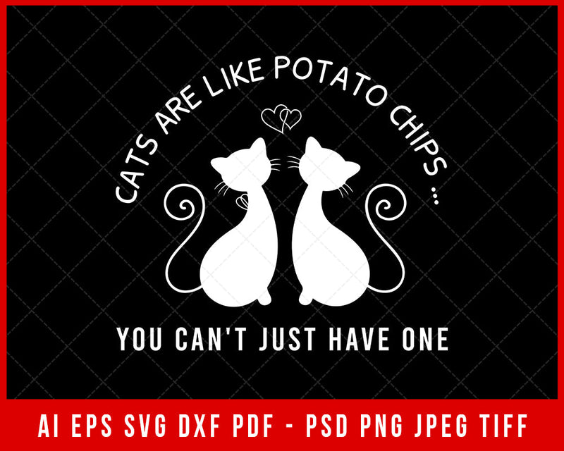 Cat's Are Like Potato Chips You Can't Just Have One SVG Cutting File Digital Download