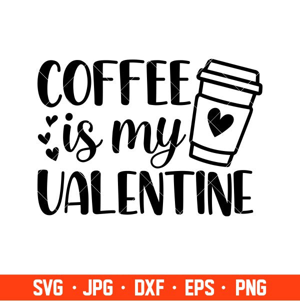 Coffee Is My Valentine Svg, Valentine’s Day Svg, Valentine Svg, Love Svg, Cricut, Silhouette Vector Cut File