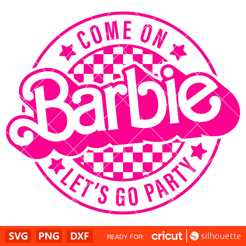 Come On Barbie Let’s Go Party Svg, Barbie Doll Svg, Girly Pink Svg, Retro Svg, Cricut, Silhouette Vector Cut File