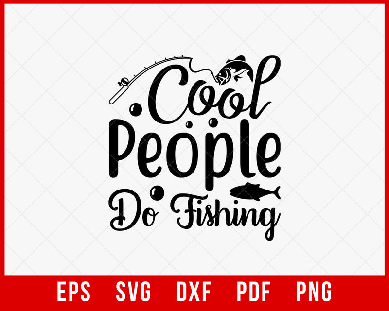 Cool People Do Fishing Funny Outdoor T-Shirt Design Digital Download File