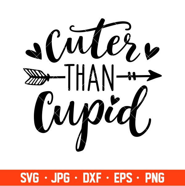 Cuter Than Cupid Svg, Valentine’s Day Svg, Valentine Svg, Love Svg, Cricut, Silhouette Vector Cut File