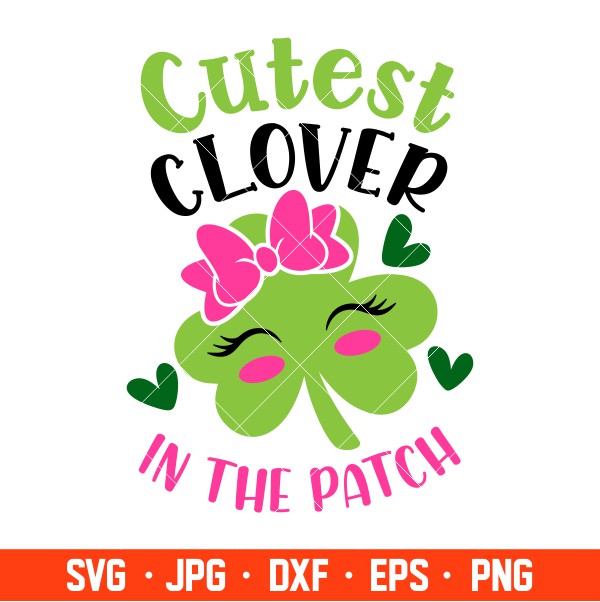 Cutest Clover In The Patch Svg, St. Patrick’s Day Svg, Lucky Svg, Irish Svg, Clover Svg, Cricut, Silhouette Vector Cut File