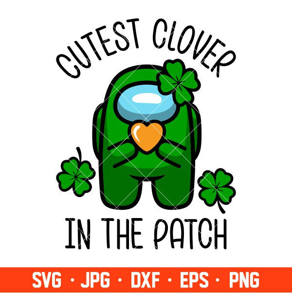 Cutest Clover In The Patch Svg, St. Patrick’s Day Svg, Among Us Svg, Impostor Svg, Cricut, Silhouette Vector Cut File