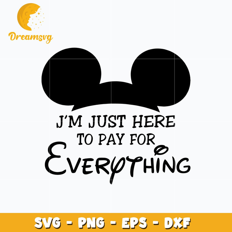 I'm Just Here To Pay For Everything svg, instant download