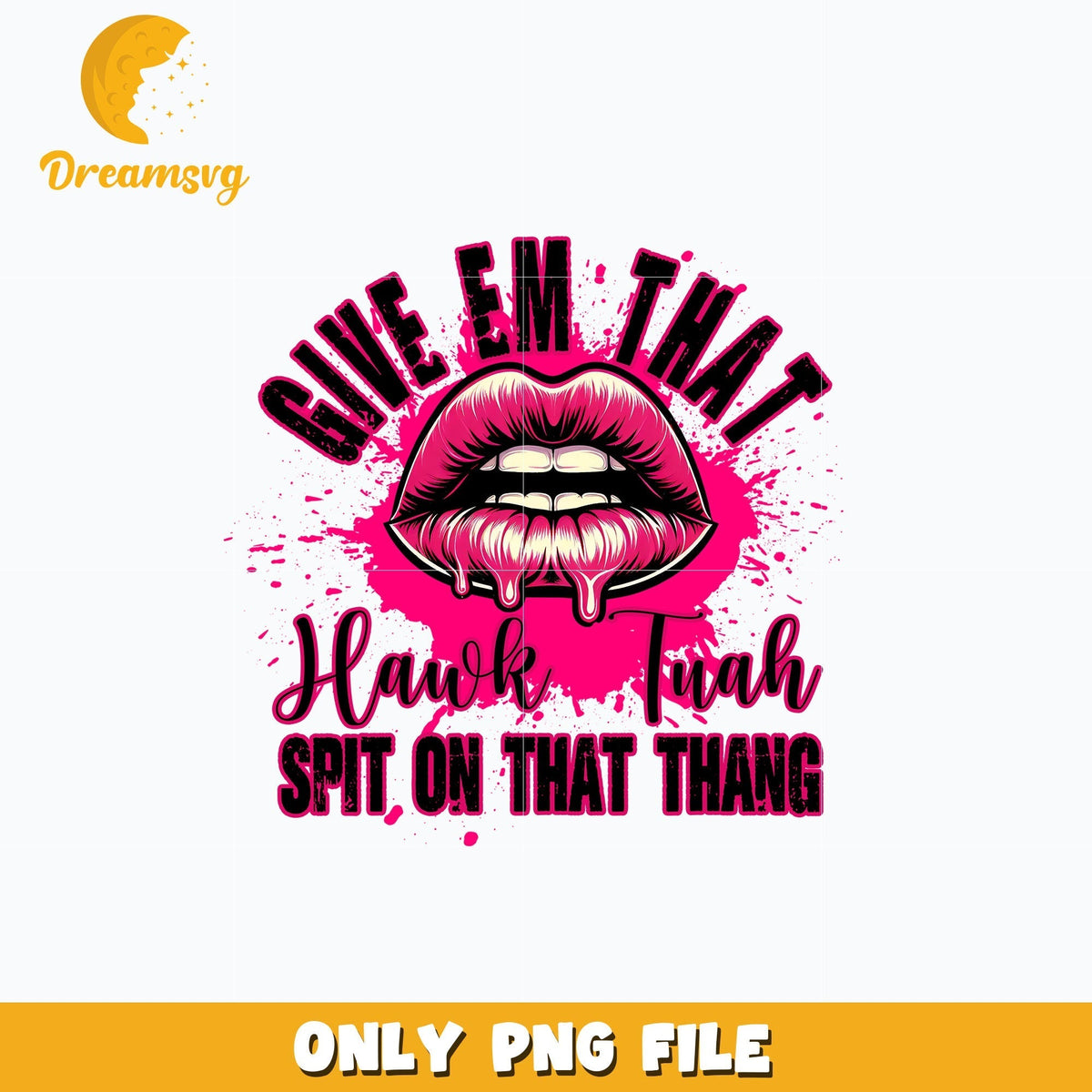 Lips give em that png, Hawk Tuah spit on that thang png