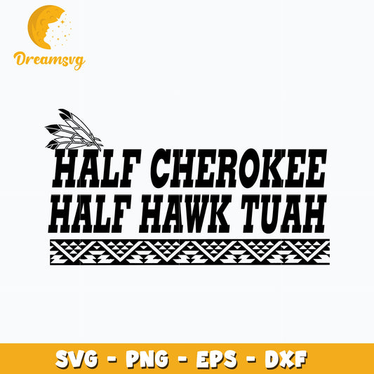 Half Cherokee Half Hawk Tuah svg