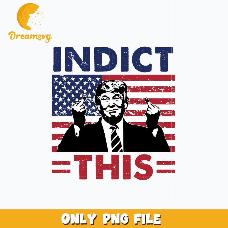 Indict This Trump design Png, digital download