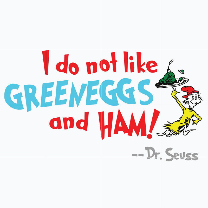 I do not like green eggs and ham svg, The cat in the hat svg, Ham svg, dr seuss svg, dr svg, png, dxf, eps file