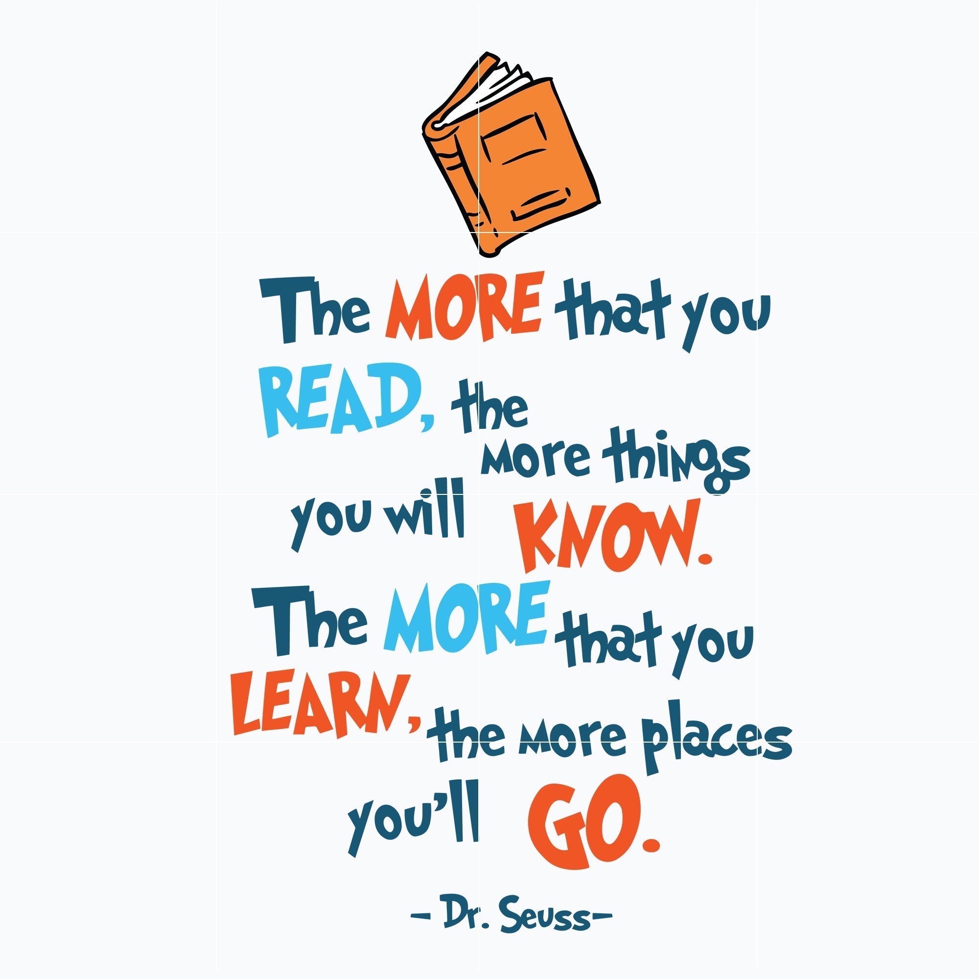 The more that you read, the more things you will know, the more that y