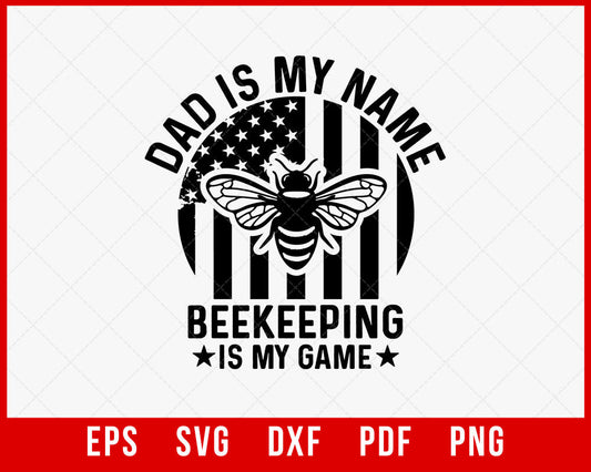 American Flag Dad is My Name Beekeeping is My Game Shirt, Funny Bee Shirt, Father's Day, Bee Lover T-Shirt Design Beekeeper SVG Cutting File Digital Download