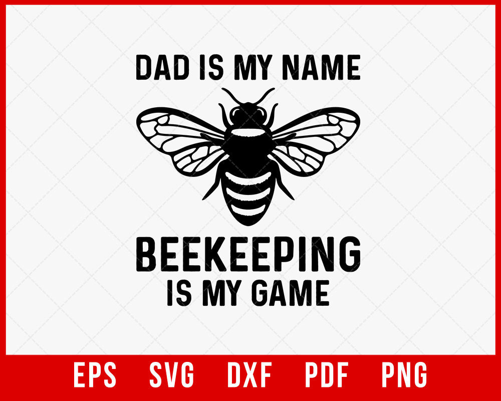 Dad is My Name Beekeeping is My Game Shirt, Funny Bee Shirt, Father's Day, Bee Lover T-Shirt Design Beekeeper SVG Cutting File Digital Download