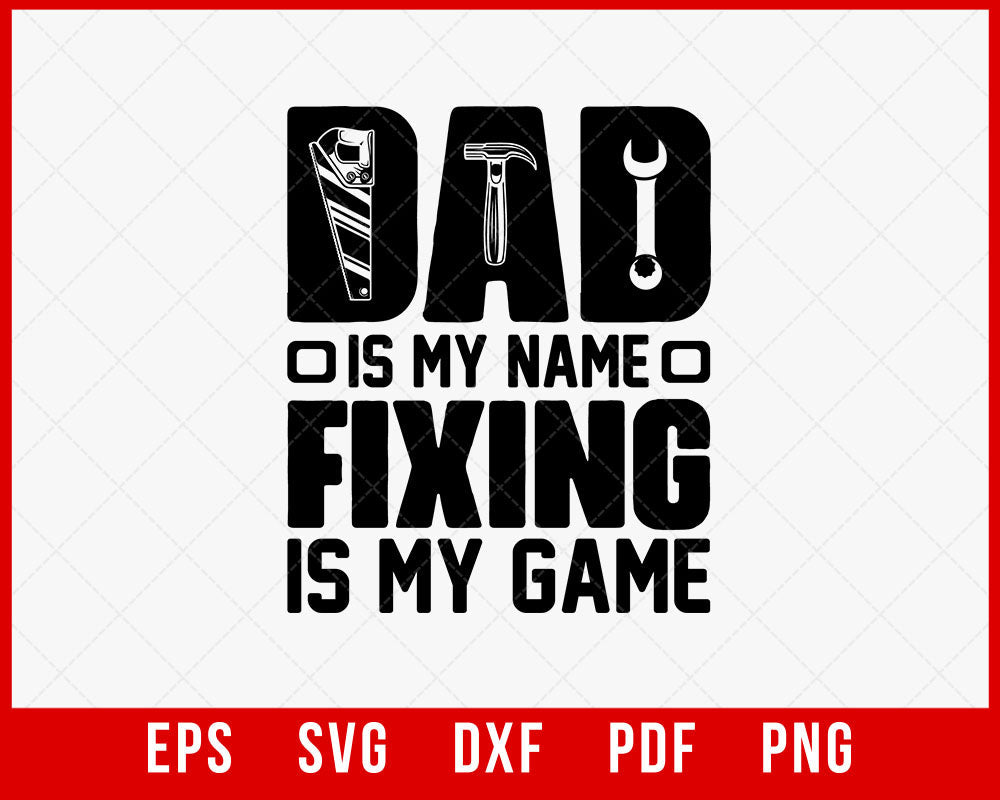 Dad is My Name Fixing is My Game Shirt, Father's Day Shirt, Husband Gift, Father's Day Gift T-Shirt Design Fixing SVG Cutting File Digital Download
