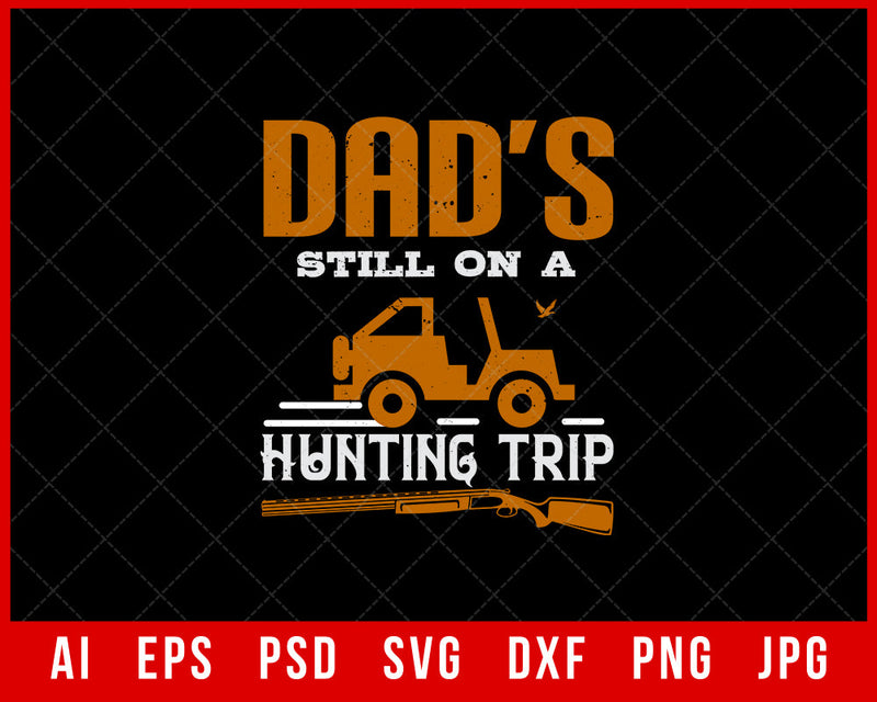 Dad’s Still on a Hunting Trip Editable T-shirt Design Digital Download File