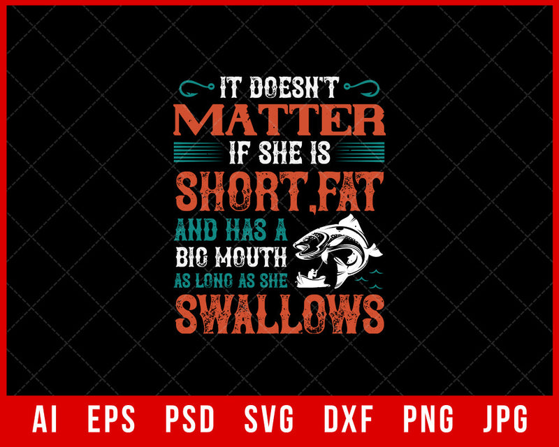 Doesn’t Matter If She Is Short Fat and Has a Big Mouth Funny Editable T-Shirt Design Digital Download File