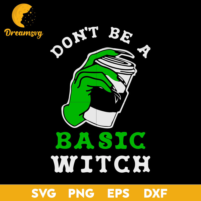 Don't Be A Basic Witch Coffee svg, Halloween svg, png, dxf, eps digital file.