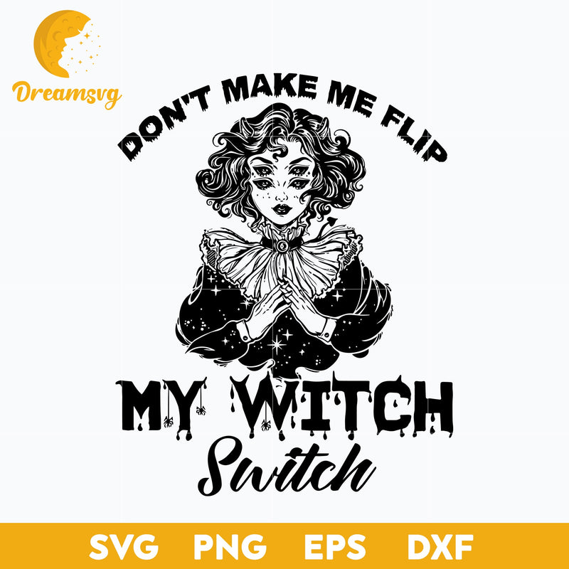 Don't Make Me Flip My Witch Switch svg, Halloween svg, png, dxf, eps digital file.