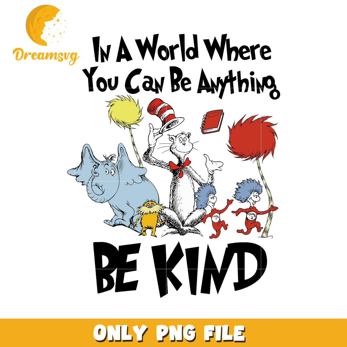 Dr Seuss In a World Where You Can Be Anything Be Kind