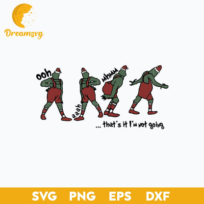 Grinch That's It I'm Not Going Christmas SVG, Grinch Christmas SVG.