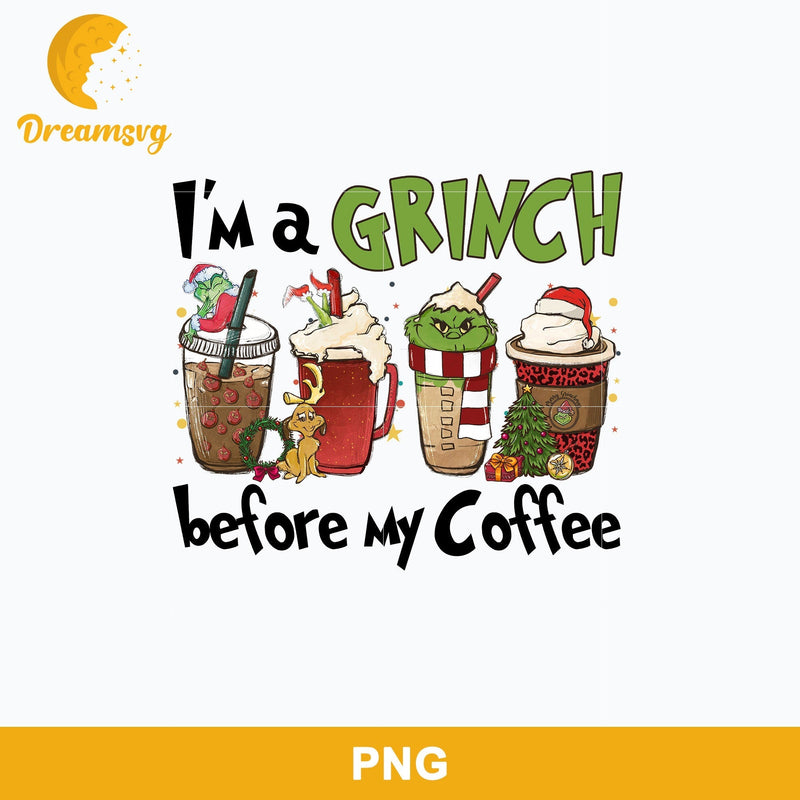 I'm A Grinch Before My Coffee PNG, Grinch Christmas PNG, Christmas PNG