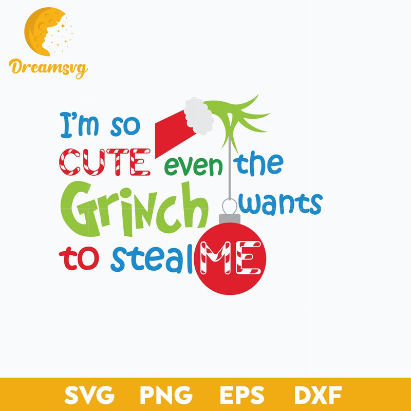 I'm So Cute Even The Grinch Wants To Steal SVG, Christmas SVG, Christmas SVG, PNG DXF EPS Digital File.