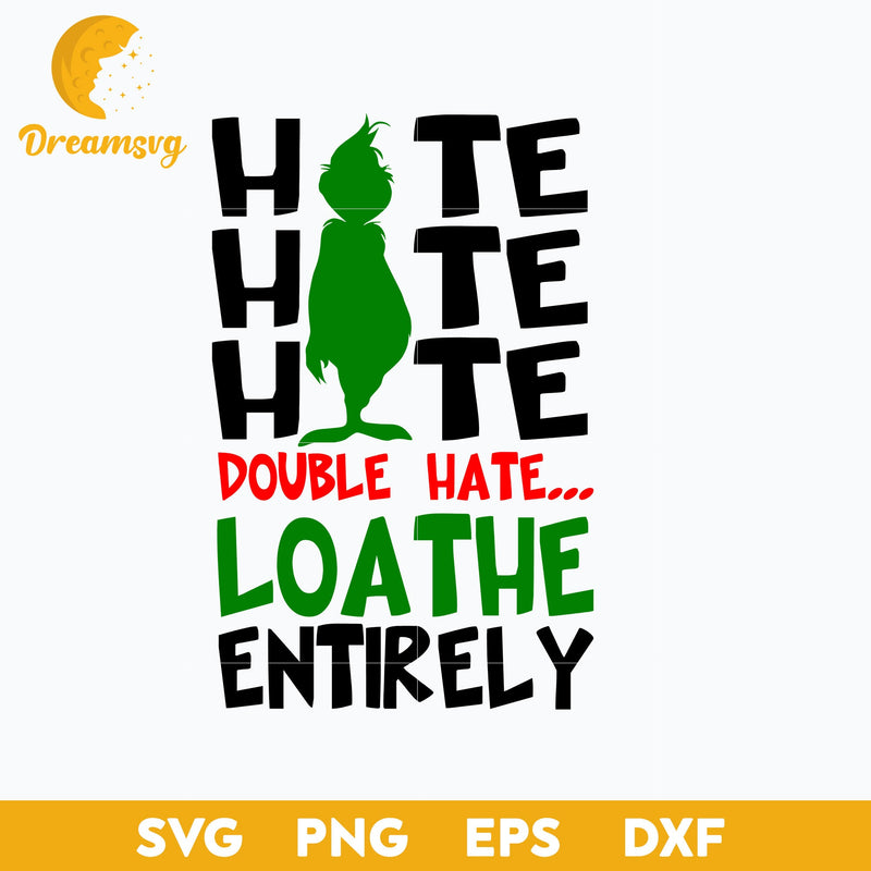 Hate Loathe Entirely Grinch SVG SVG, Christmas SVG, PNG DXF EPS Digital File.