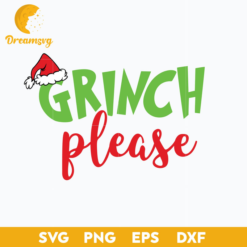 Grinch Please SVG, Christmas SVG, PNG DXF EPS Digital File.