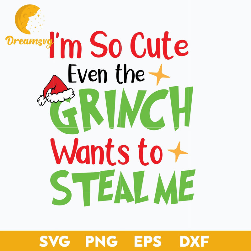 I'm So Cute Even The Grinch Wants To Steal Me SVG, Christmas SVG, PNG DXF EPS Digital File.