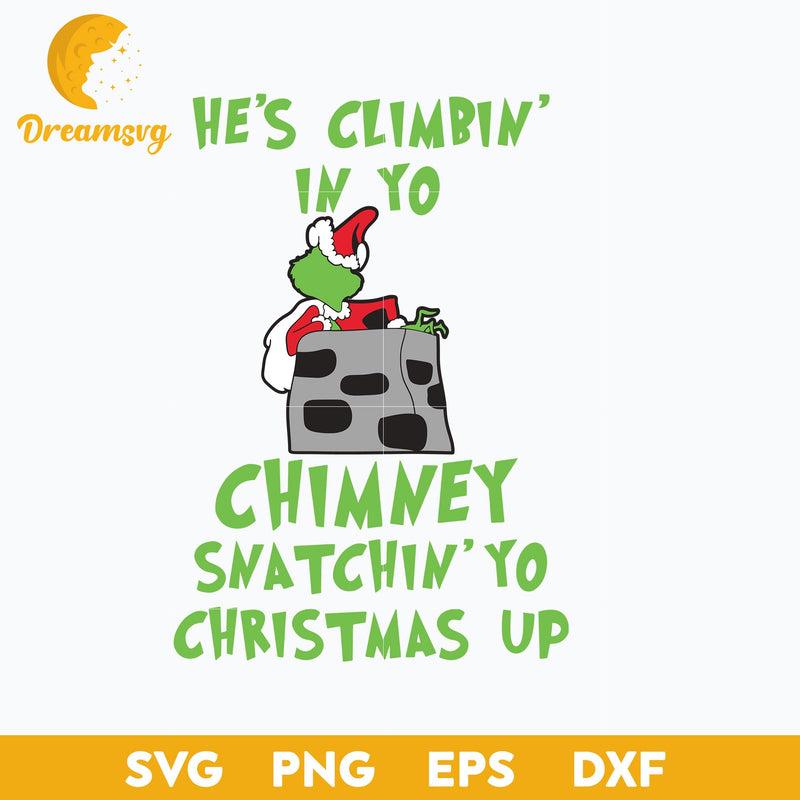 He's Climbin In To Chimney Snatchin' Yo Christmas Up SVG, Christmas SVG, PNG DXF EPS Digital File.