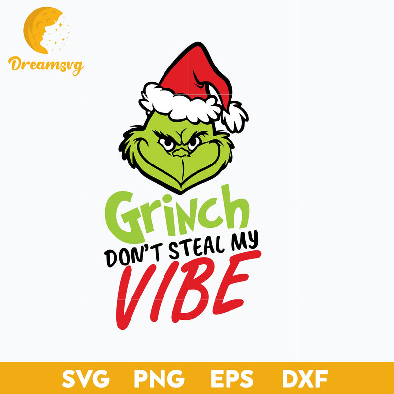 Grinch Don't Steal My Vibe  SVG, Christmas SVG, PNG DXF EPS Digital File.