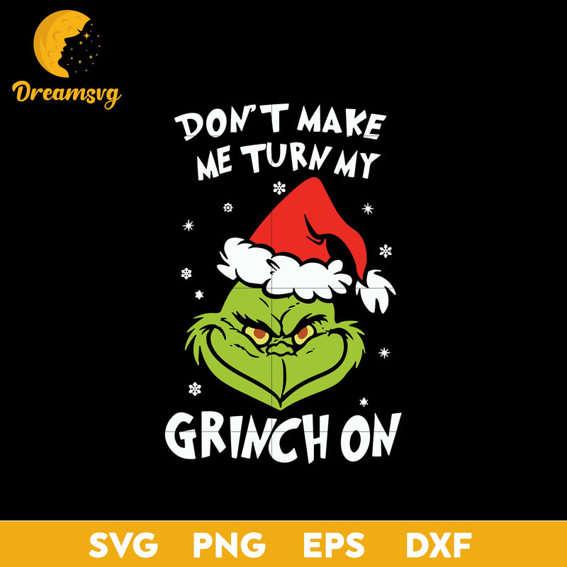 Don't Make Me Tun My Grinch On Christmas SVG, Christmas SVG, PNG DXF EPS Digital File.