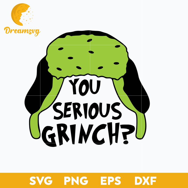 You Serious Grinch SVG, Christmas SVG, PNG DXF EPS Digital File.