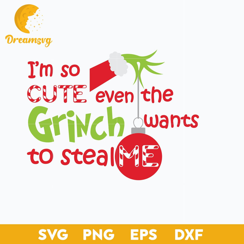 I'm So Cute Even The Grinch Wants To Steal Me SVG, Christmas SVG, PNG DXF EPS Digital File.