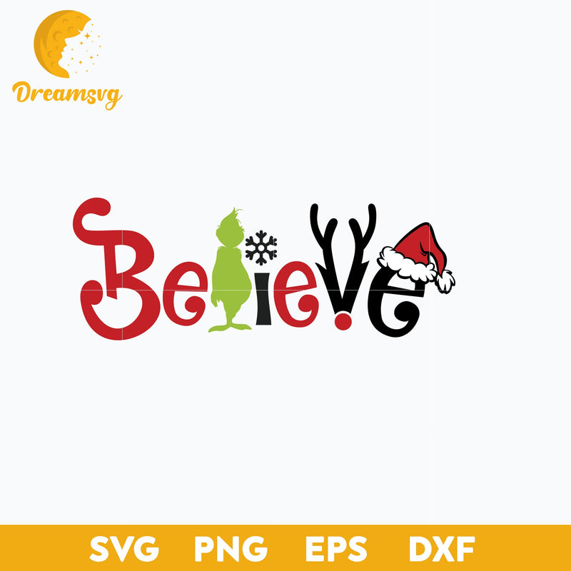 Grinch Believe SVG, Christmas SVG, PNG DXF EPS Digital File.