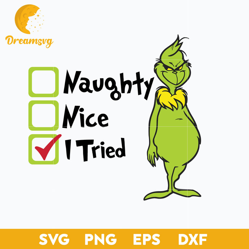 Grinch Naughty Nice I Tried SVG, Christmas SVG, PNG DXF EPS Digital File.