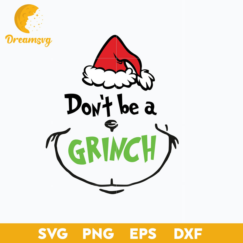 Don't Be A Grinch SVG, Christmas SVG, PNG DXF EPS Digital File.