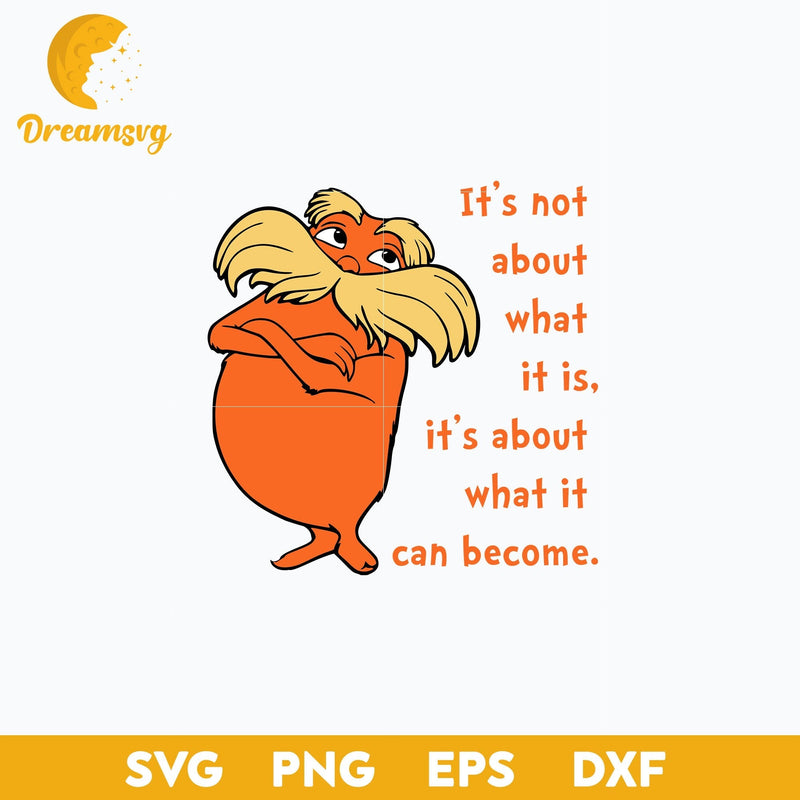 It's Not About What It Is, It's About What It Can Become SVG, Dr Seuss SVG