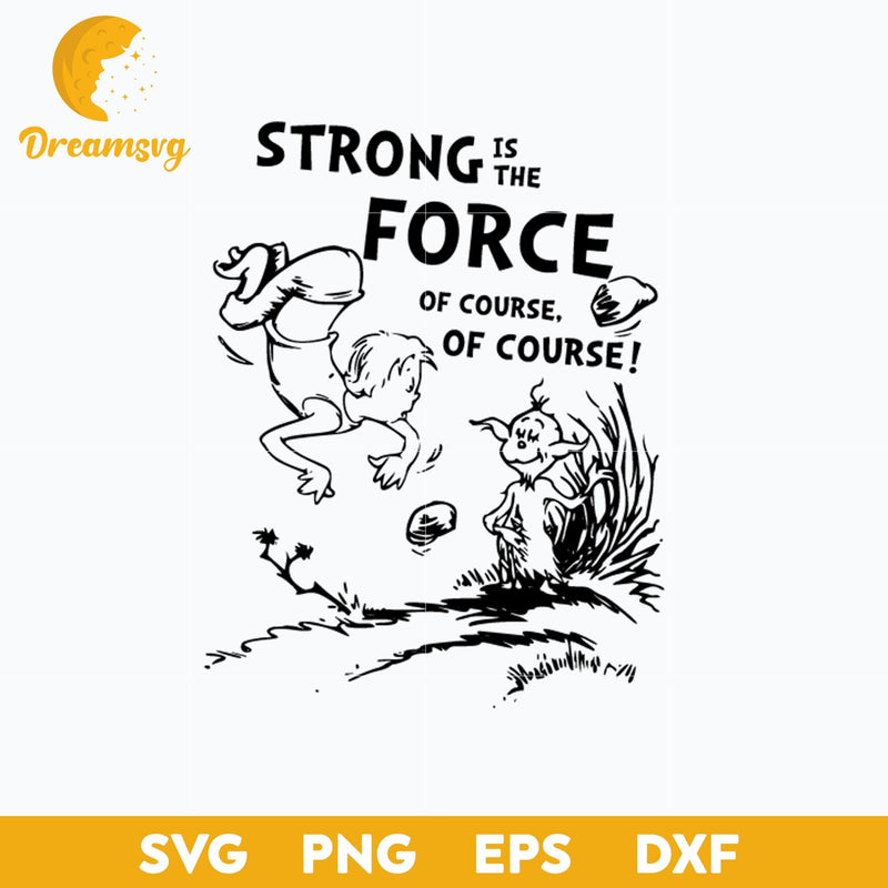 Strong Is The Force Of Course SVG, Dr Seuss SVG