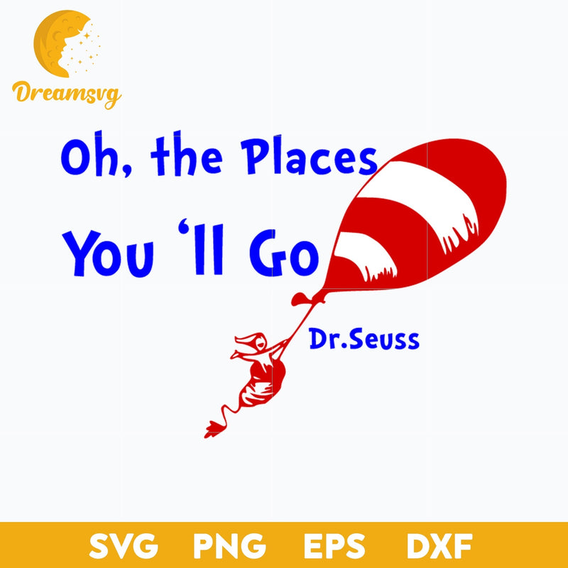 Oh, The Places You 'll Go SVG Dr Seuss SVG