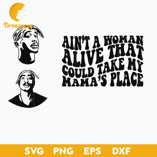 Ain'y A Woman Alive That Could Take My Mama's Place Svg, Tupac Shakur Svg Digital File