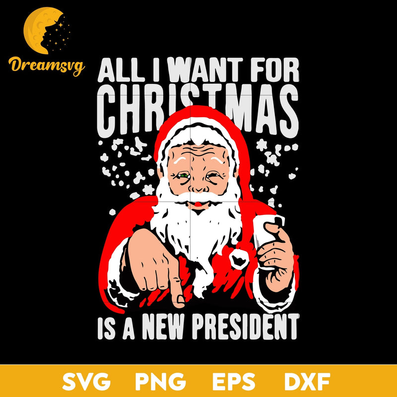 Santa Claus All I Want For Christmas Is A New President Shirt Sweater SVG, Christmas SVG, PNG DXF EPS Digital File.