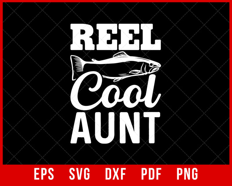 Reel Cool Aunt Fishing T-Shirt / Women's Tee / Tank Top / Kids / Hoodie Sweatshirt / Matching Family Fishing / Aunt Fishing Buddy Shirt T-Shirt Fishing SVG Cutting File Digital Download