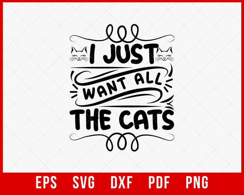 I Just Want All The Cats svg, Cat Lover svg, Cat Saying svg, Cat Quote Shirt Design, I Love Cats svg, Cricut & Silhouette Cut Files T-shirt Cats SVG Cutting File Digital Download