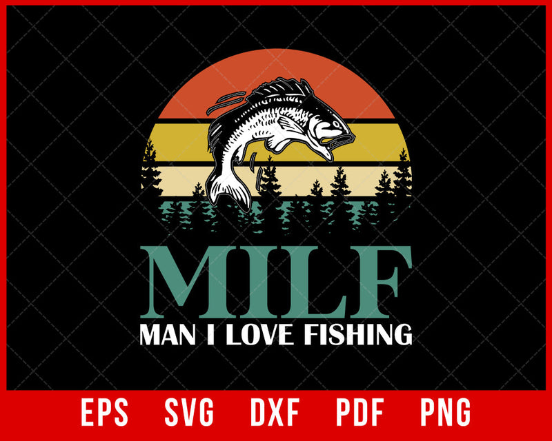 MILF-Man I Love Fishing Funny Fishing Fishermen Men Women T-Shirt Fishing SVG Cutting File Digital Download