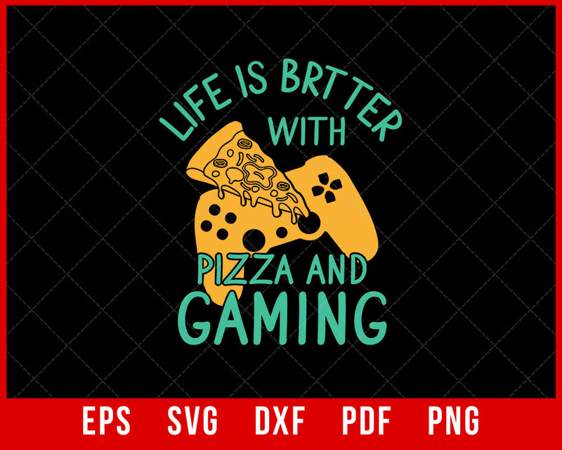 Life Is Better with Pizza and Gaming Funny T-Shirt Design Sports SVG Cutting File Digital Download