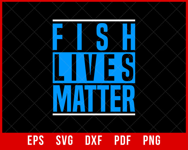 Fish Lives Matter T Shirt Fishing Tank Marine Biology Tshirt T-Shirt Fishing SVG Cutting File Digital Download