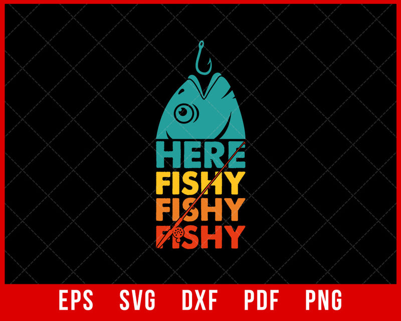 Here Fishy Fishy Fishy T-Shirt Fishing SVG Cutting File Digital Download